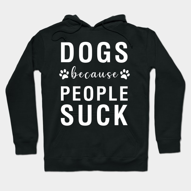 Dogs Because People Suck Hoodie by CityNoir